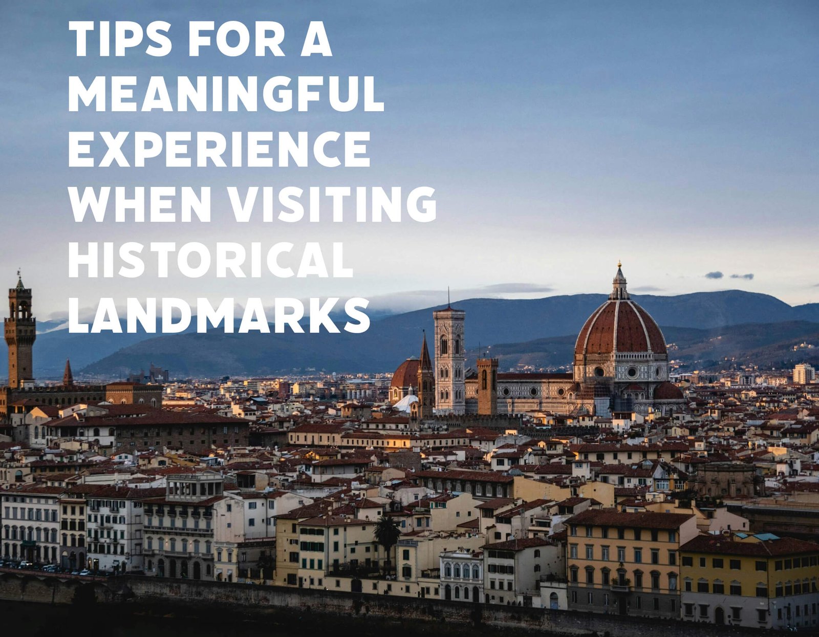 Tips for a Meaningful Experience When Visiting Historical Landmarks