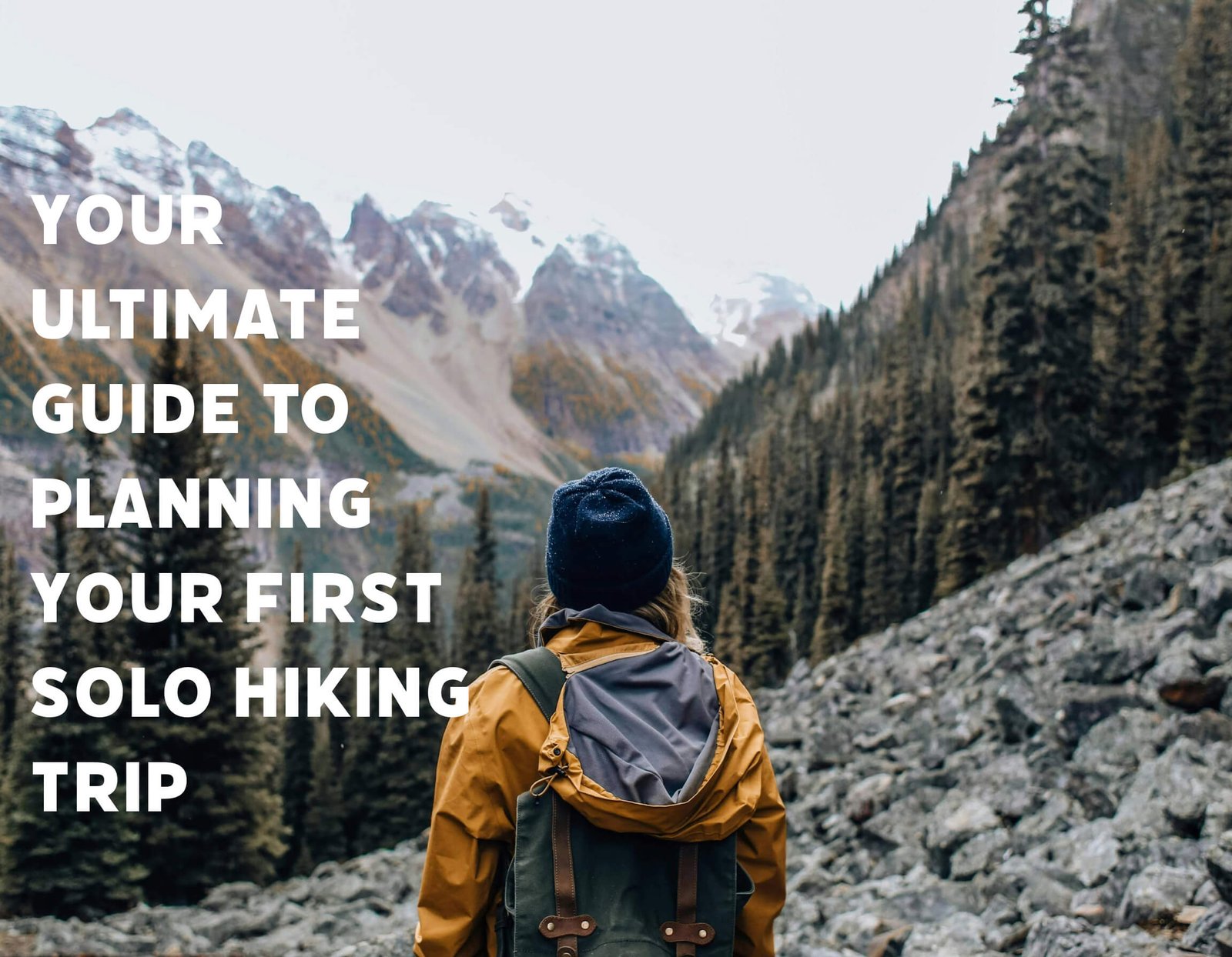 Your Ultimate Guide to Planning Your First Solo Hiking Trip: Tips and Stories from the Trail