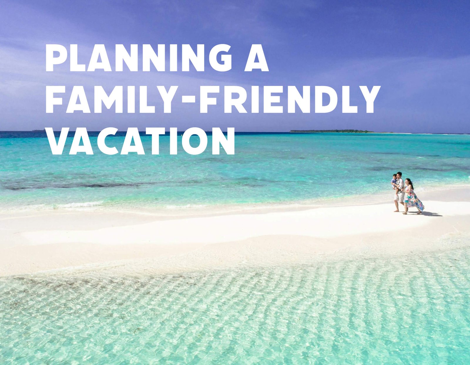 The Ultimate Guide to Planning a Family-Friendly Vacation: Tips and Stories for a Stress-Free Trip