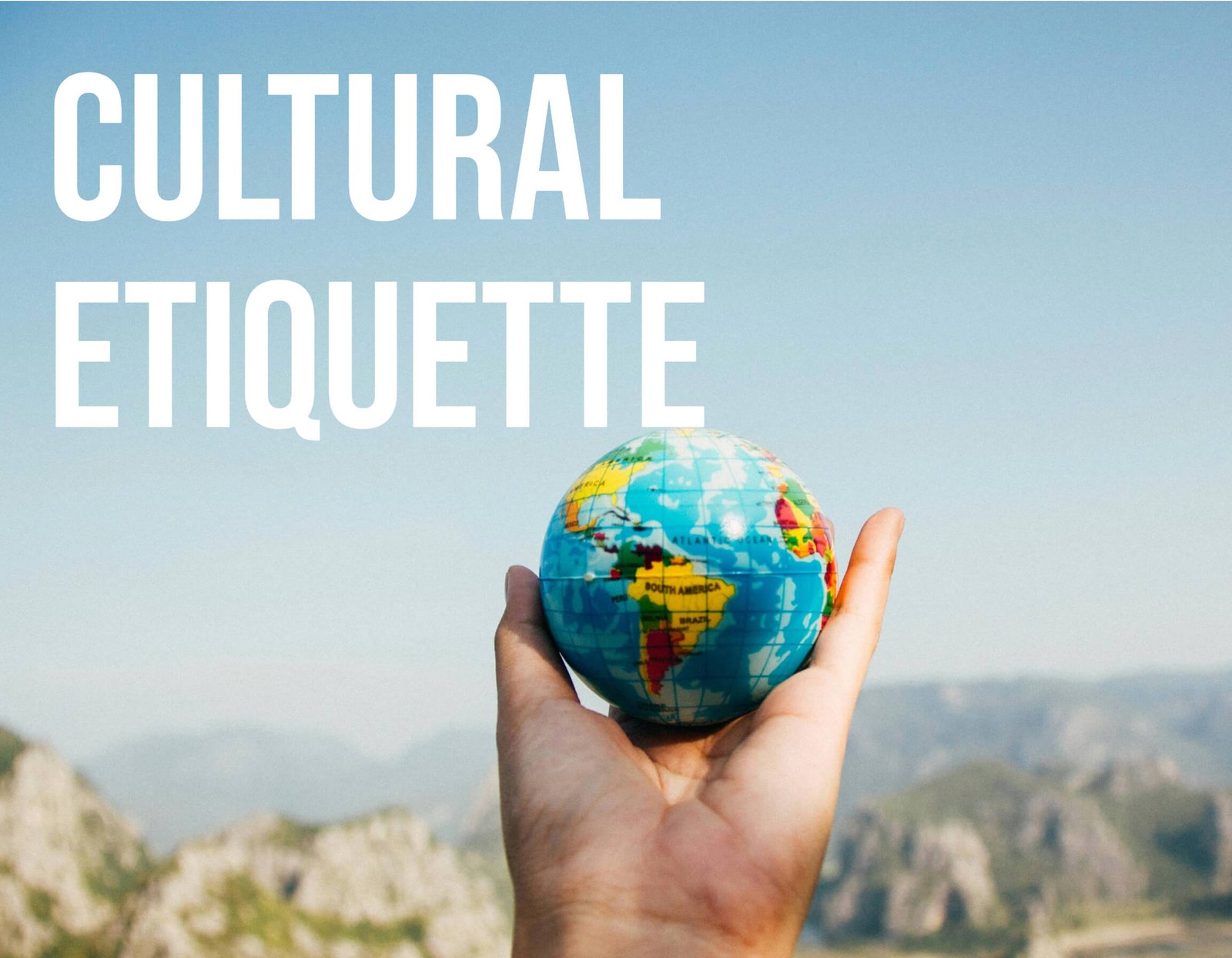 Mastering Cultural Etiquette: Essential Do’s and Don’ts When Traveling Abroad