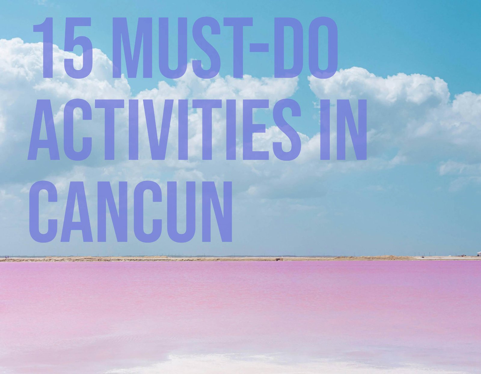 15 Must-Do Activities in Cancun