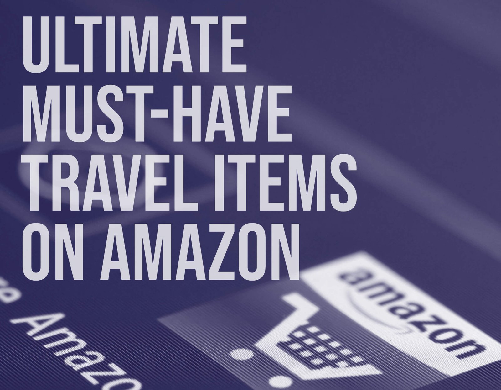 Ultimate Must-Have Travel Items on Amazon